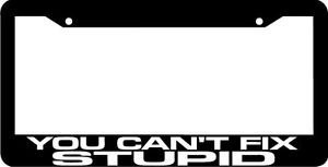 YOU Can't FIX Stupid Funny License Plate Frame
