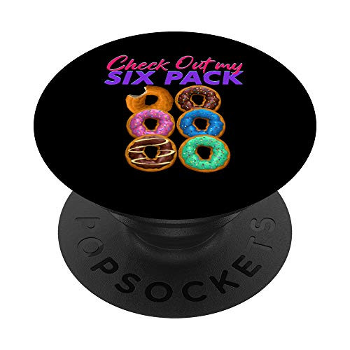 Check Out My Six Pack Donut Dough Desserts Food Top Doughnut PopSockets PopGrip: Swappable Grip for Phones  and  Tablets