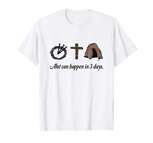 A lot Can Happen In 3 Days. Happy Easter T-Shirt