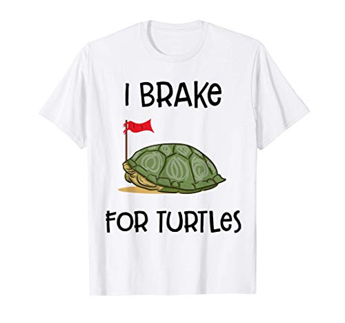 I Brake For Turtles Funny Tortoise Lovers Turtle Rescue T-Shirt