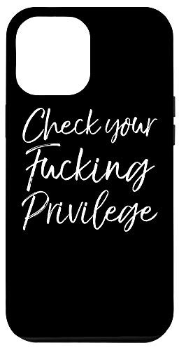 iPhone 12 Pro Max Liberal White Privilege Saying Check Your Fucking Privilege Case