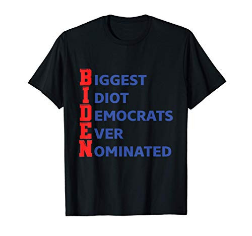 BIDEN Biggest Idiot Democrats Ever Nominated T-Shirt