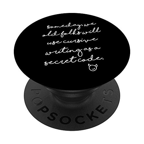 Someday We Will Use Cursive Writing As A Secret Code Funny PopSockets PopGrip: Swappable Grip for Phones  and  Tablets