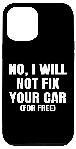 iPhone 12 Pro Max No I Will Not Fix Your Car For Free Auto Repair Car Mechanic Case