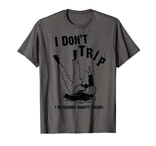 I Don't Trip I Do Random Gravity Checks Shirt Clumsy Gift