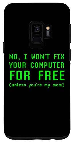 Galaxy S9 No I Won't Fix Your Computer For Free Unless You're My Mom Case