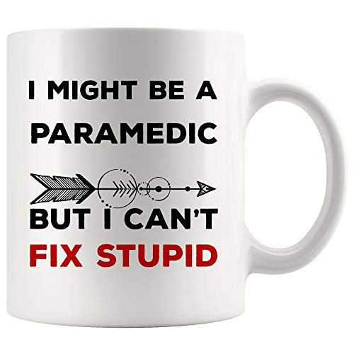 Paramedic Mug Best Nurse Coffee Cup Gift Even I Cant Fix Stupid   Funny Gift For EMS EMT Worlds Most Ambulance Emergency Medical Technician Physician
