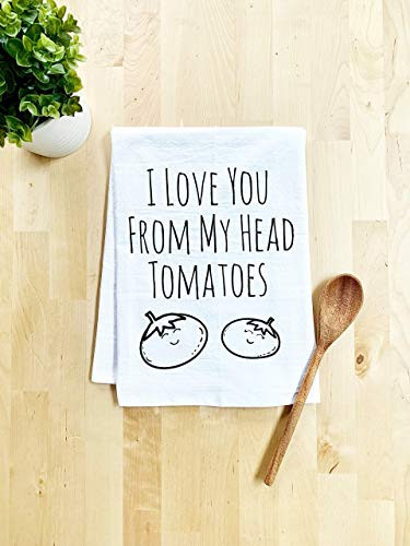 Funny Dish Towel, I Love You From My Head Tomatoes, Flour Sack Kitchen Towel, Sweet Housewarming Gift, Farmhouse Kitchen Decor, White