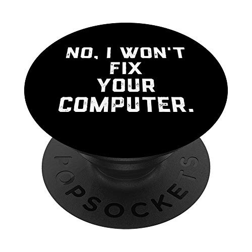 No I Won't Fix Your Computer Funny Family Holiday Gag Gift PopSockets PopGrip: Swappable Grip for Phones  and  Tablets