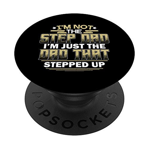 I'm Not The Step Dad I'm Just The Dad That Stepped Up Gift PopSockets PopGrip: Swappable Grip for Phones  and  Tablets