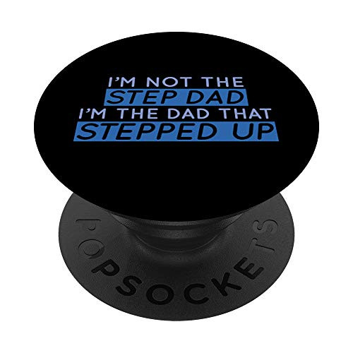 I'm Not The Step Dad I'm The Dad That Stepped Up Mens PopSockets PopGrip: Swappable Grip for Phones and Tablets I'm Not The Step Dad I'm The Dad That Stepped Up Mens PopSockets PopGrip: Swappable Grip for Phones and Tablets