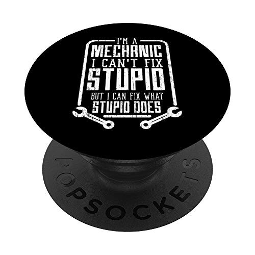 I'm A Mechanic I Can't Fix Stupid Funny Fathers Day Gift Men PopSockets PopGrip: Swappable Grip for Phones  and  Tablets