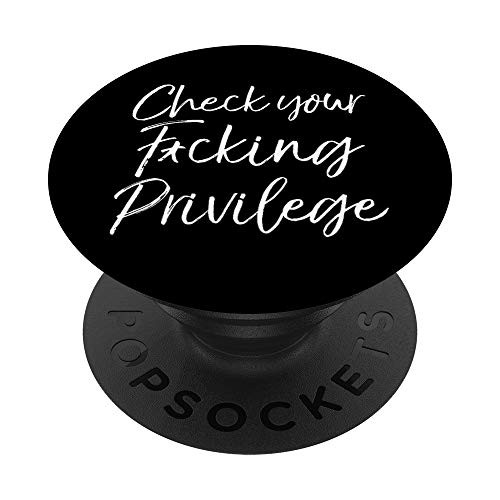 Social Justice Warrior Gift Check Your Fcking Privilege PopSockets PopGrip: Swappable Grip for Phones  and  Tablets