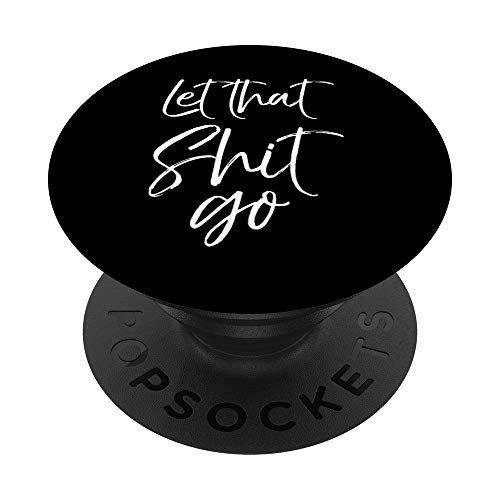 Funny Workout Quote Mindfulness Saying Gift Let That Shit Go PopSockets PopGrip: Swappable Grip for Phones  and  Tablets