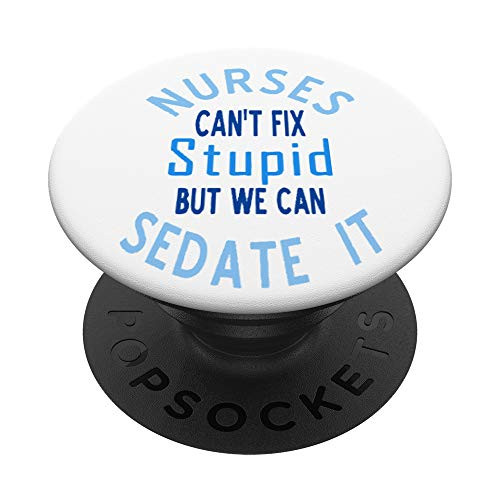 Nurses Can't Fix Stupid But We Can Sedate It Ceil Blue PopSockets Grip and Stand for Phones and Tablets Nurses Can't Fix Stupid But We Can Sedate It Ceil Blue PopSockets Grip and Stand for Phones and Tablets