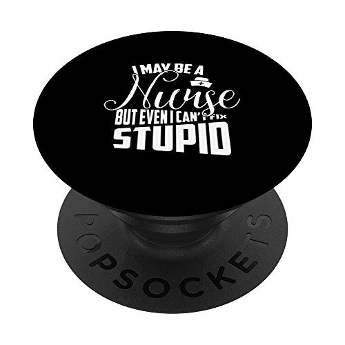 Funny I May Be A Nurse But I Can't Fix Stupid