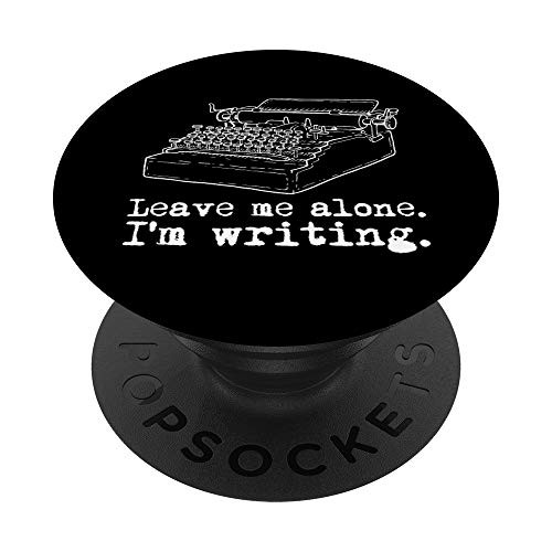 Leave Me Alone I'm Writing Writers at Work Typewriter PopSockets Grip and Stand for Phones and Tablets