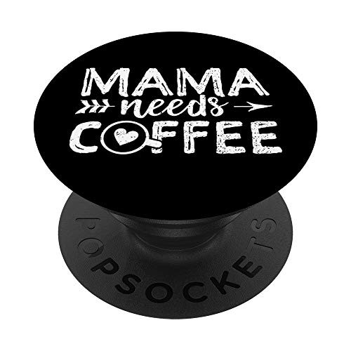 Coffee Lover Caffeine Mama Needs Coffee Coffee Lover Caffein PopSockets PopGrip: Swappable Grip for Phones  and  Tablets