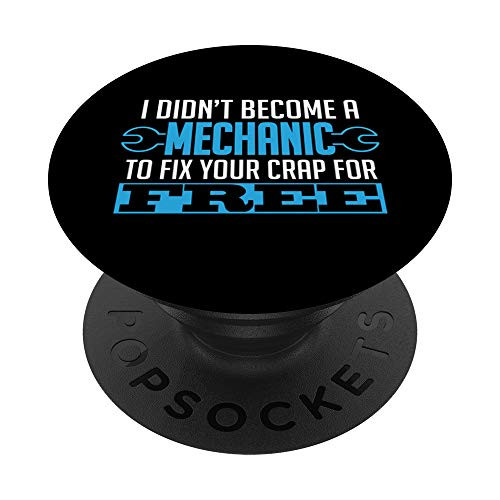 I Didn't Become A Mechanic To Fix Your Crap For Free Funny PopSockets PopGrip: Swappable Grip for Phones  and  Tablets