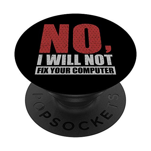 Funny Geek Quote - No, I will not fix Your Computer PopSockets Grip and Stand for Phones and Tablets