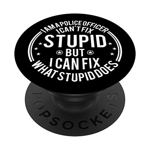 Police Officer I Can't Fix Stupid Funny Police Officer Gift PopSockets Grip and Stand for Phones and Tablets