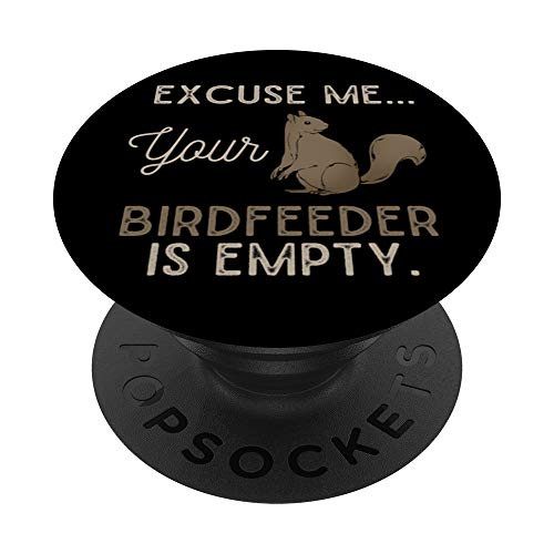 Funny Animal Excuse Me Your Birdfeeder Is Empty Squirrel PopSockets PopGrip: Swappable Grip for Phones  and  Tablets