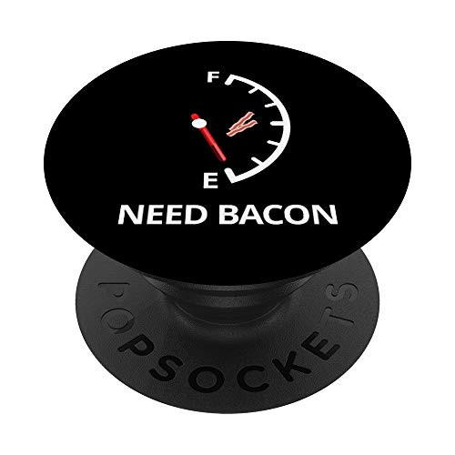 Need Bacon - Bacon Lover - Funny Gas Tank Empty Bacon PopSockets PopGrip: Swappable Grip for Phones  and  Tablets