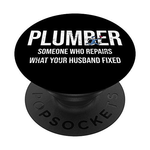 Plumber Repairs What Husband Fixed Plumbing Plumber PopSockets PopGrip: Swappable Grip for Phones  and  Tablets
