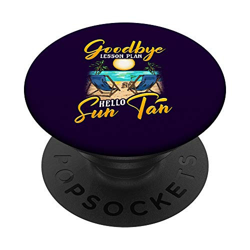 Goodbye Lesson Plan, Hello Sun Tan Teacher Vacation PopSockets Grip and Stand for Phones and Tablets Goodbye Lesson Plan, Hello Sun Tan Teacher Vacation PopSockets Grip and Stand for Phones and Tablets