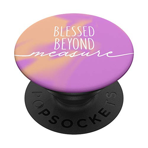 Blessed Beyond Measure, Gift for Christians, Christian PopSockets PopGrip: Swappable Grip for Phones and Tablets Blessed Beyond Measure, Gift for Christians, Christian PopSockets PopGrip: Swappable Grip for Phones and Tablets