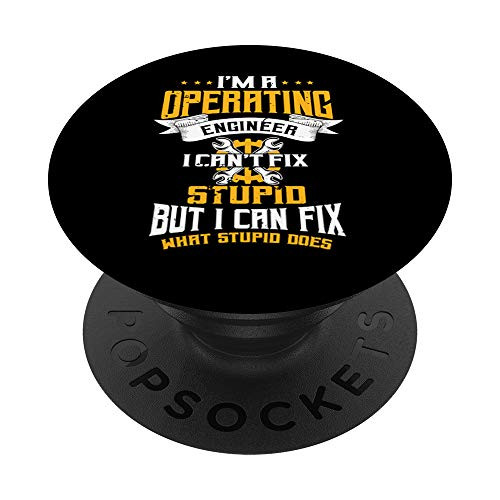 Operating Engineers Gifts Can't Fix Stupid But What They Do PopSockets PopGrip: Swappable Grip for Phones  and  Tablets