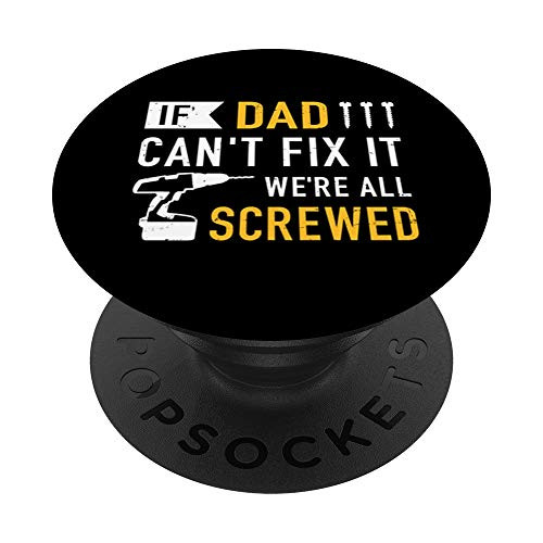 If dad can't fix it we're all screwed gift for daddy father PopSockets PopGrip: Swappable Grip for Phones  and  Tablets
