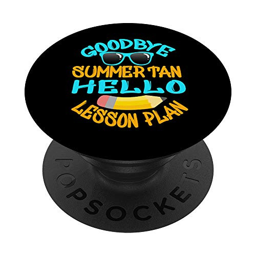Goodbye Summer Tan Hello Lesson Plan - School Teacher PopSockets Grip and Stand for Phones and Tablets Goodbye Summer Tan Hello Lesson Plan - School Teacher PopSockets Grip and Stand for Phones and Tablets