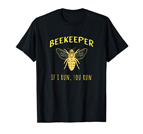 Beekeeper Gift - If I run You Run Funny Beekeeping Lovers T-Shirt