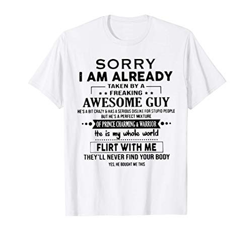 Sorry I Am Already Taken By A Freaking Awesome Guy T-Shirt