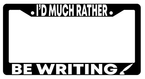 Dots Gifts I'd Much Rather Be Writing Black Plastic License Plate Frame DG