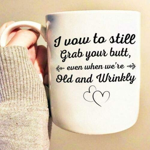 Funny Mug for Old Couple I Promise To Still Grab Your Butt Even When We're Old and Wrinkly Gifts For Couple On Birthday Wedding Anniversary Valentine's Day 11 oz 15 oz White Ceramic Mug