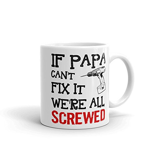 If Papa Can't Fix It We're All Screwed Funny Humor Novelty Father's Day 11oz Ceramic Glass Coffee Tea Mug