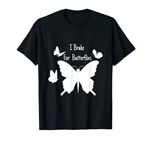 I Brake For Butterflies Funny Butterfly Lover Gift T-Shirt
