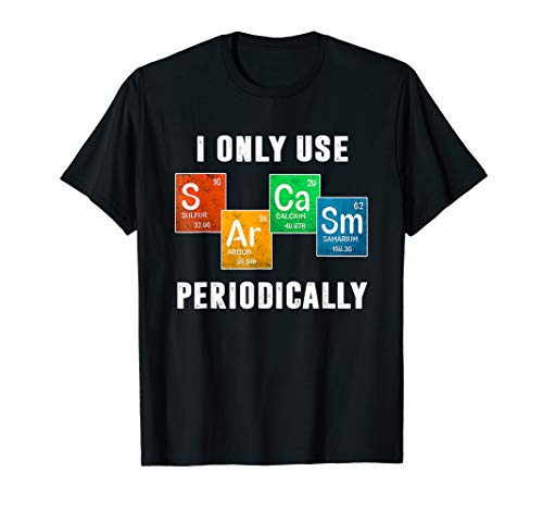 I Only Use Sarcasm Periodically Chemistry T-Shirt