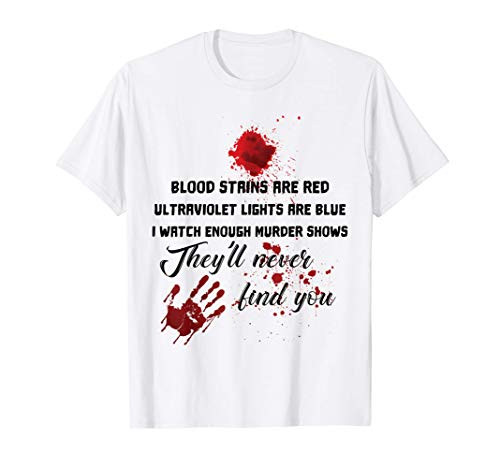 Blood Stains are Red Ultraviolet Lights are Blue T-Shirt
