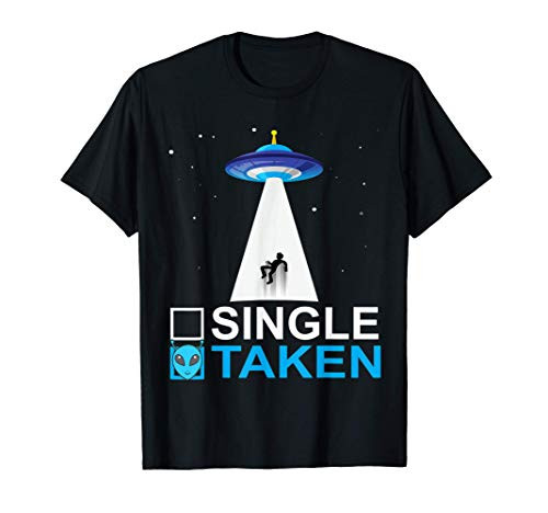 Single Or Taken Alien Abduction UFO Valentines Day gifts T-Shirt Single Or Taken Alien Abduction UFO Valentines Day gifts T-Shirt