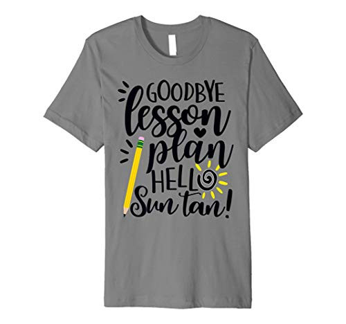 Goodbye Lesson Plan Hello Sun Tan Teacher Summer Gift Premium T-Shirt