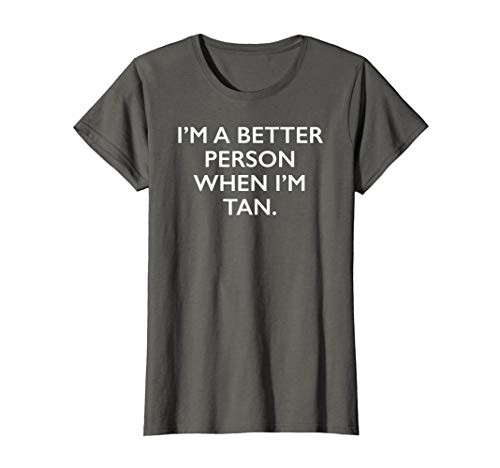 Womens I'm A Better Person When I'm Tan
