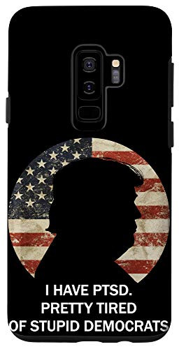 Galaxy S9plus I Hate PTSD. Pretty Tired Of Stupid Democrats Case