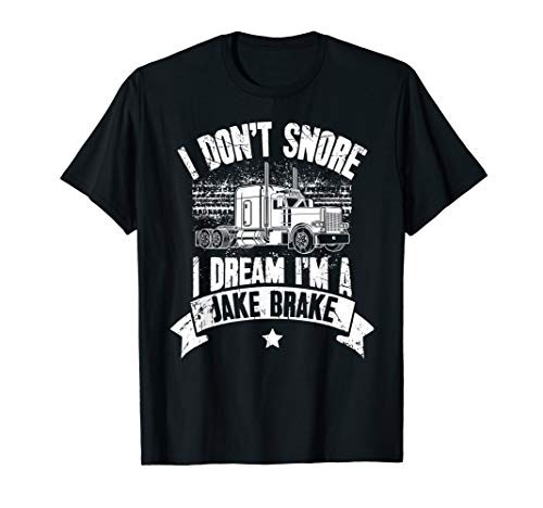 I Don't Snore I Dream I'm A Jake Brake Trucker Truck Driver T-Shirt