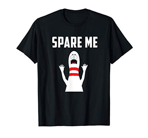 Spare Me Bowler T Shirt Funny Bowling Lover Gift T-Shirt Spare Me Bowler T Shirt Funny Bowling Lover Gift T-Shirt