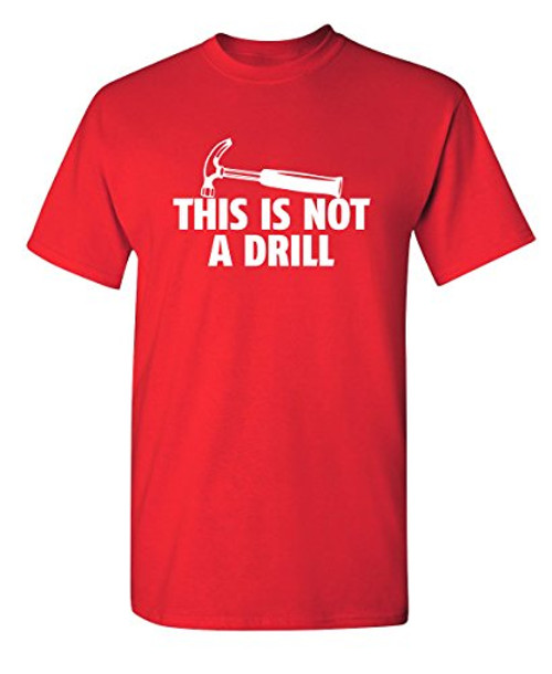 This is Not A Drill Graphic Novelty Sarcastic Funny T Shirt XL Red This is Not A Drill Graphic Novelty Sarcastic Funny T Shirt XL Red