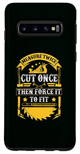Galaxy S10 Measuring Twice Cut Once Force To Fit Carpenter Gift Phone Case