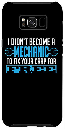 Galaxy S8plus I Didn't Become A Mechanic To Fix Your Crap For Free Funny Case